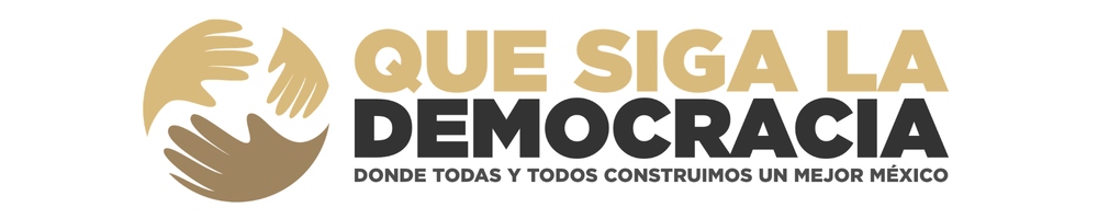 Que Siga la Democracia - Donde todas y todos construimos un mejor México